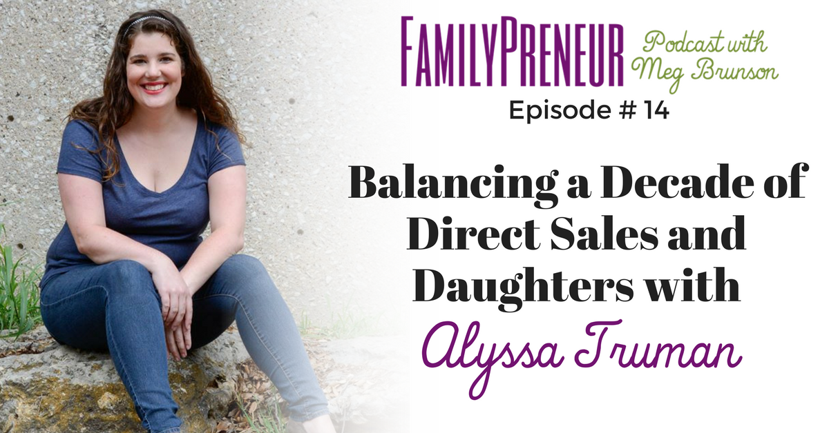 Balancing a Decade of Direct Sales and Daughters with Alyssa Truman