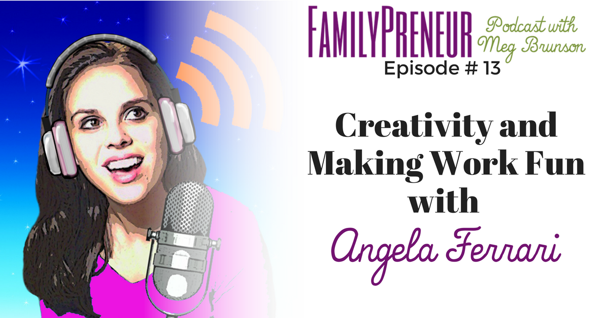 Creativity and Making Work Fun with Angela Ferrari