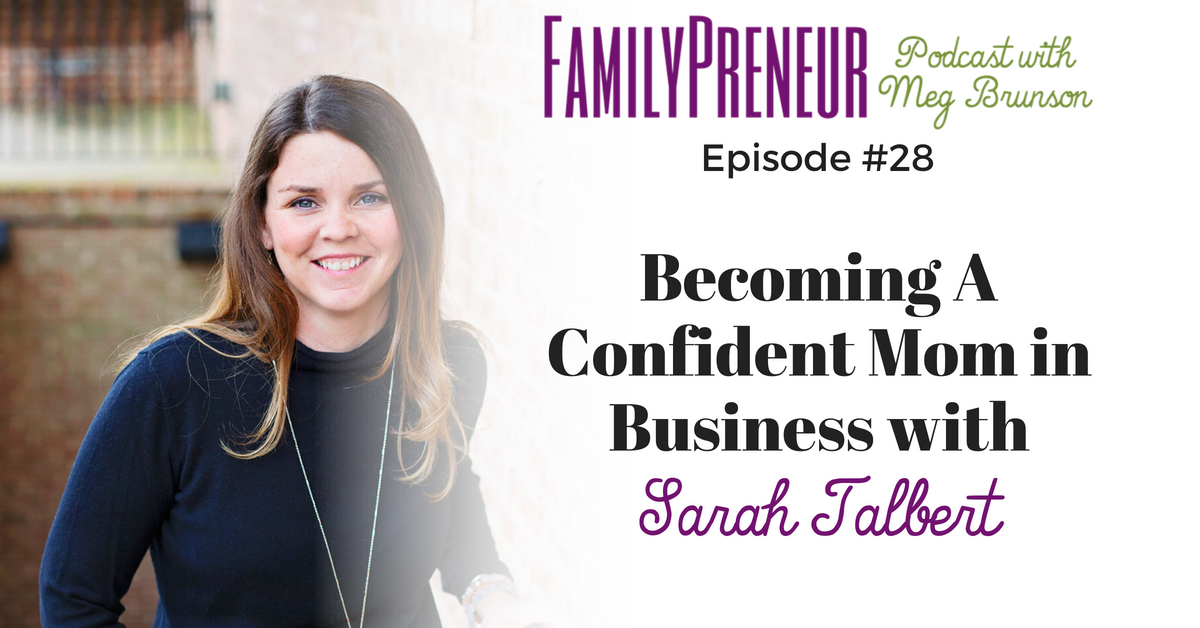 Becoming A Confident Mom in Business with Sarah Talbert