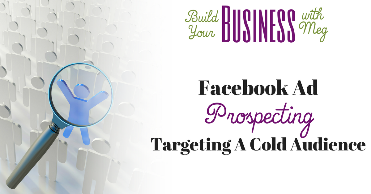 Facebook Ad Prospecting to a Cold Audience