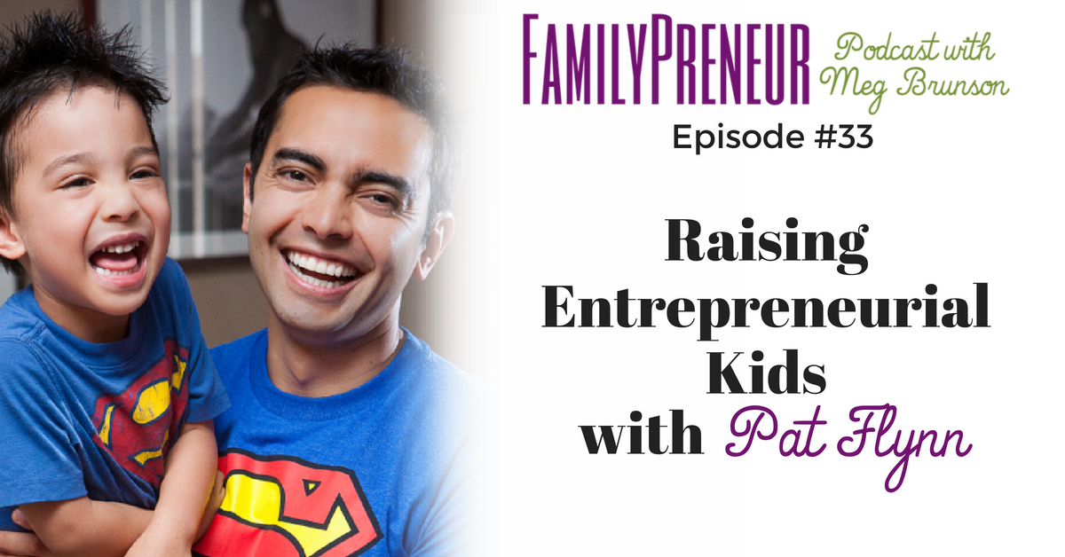 Raising Entrepreneurial Kids with Pat Flynn
