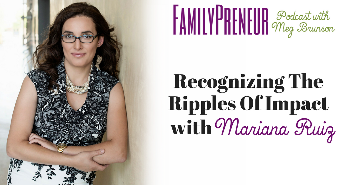 Recognizing the Ripples of Impact with Mariana Ruiz