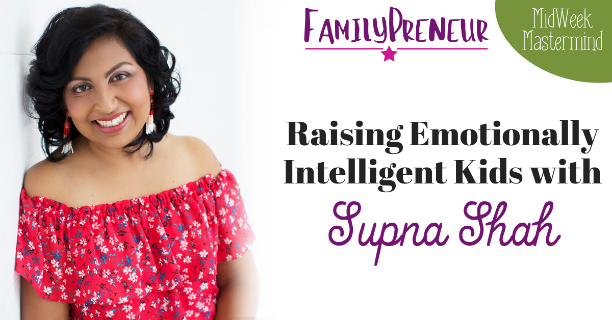 Raising Emotionally Intelligent Kids with Supna Shah
