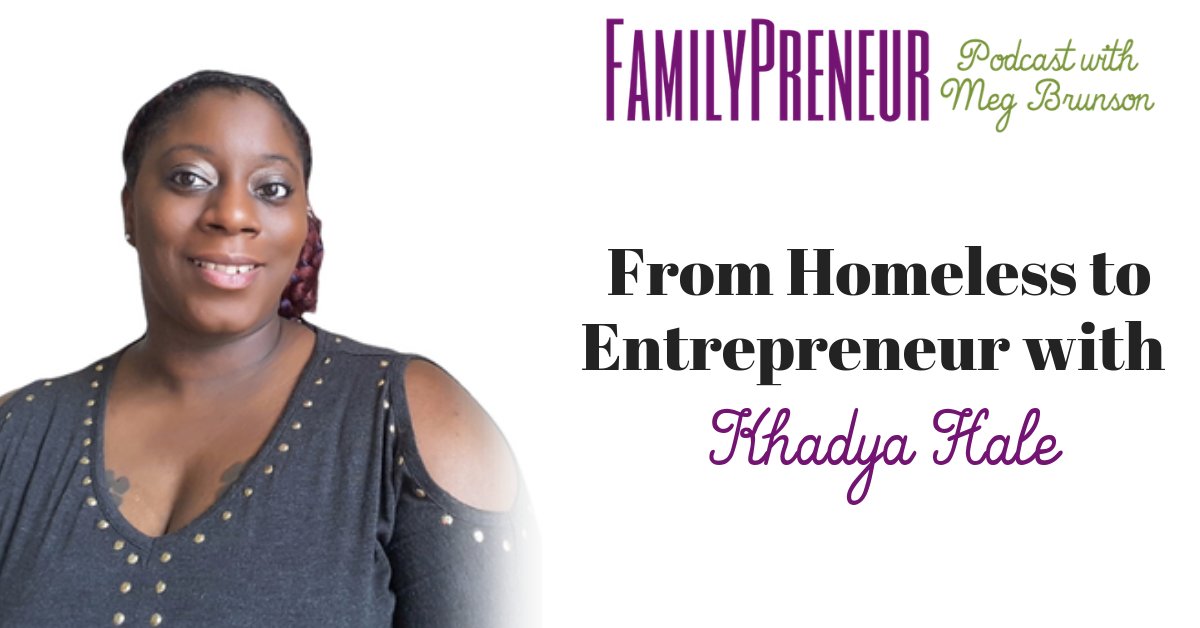 From Homeless to Entrepreneur with Khadya Hale