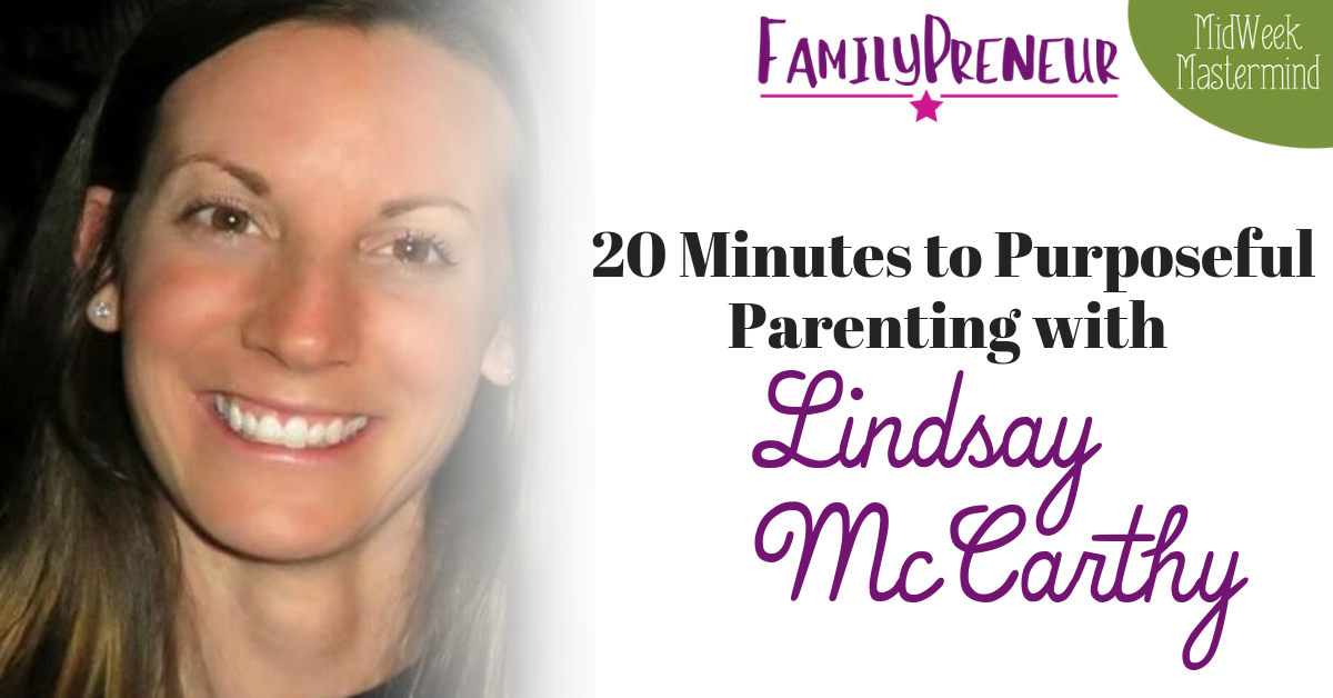 20 Minutes To Purposeful Parenting with Lindsay McCarthy