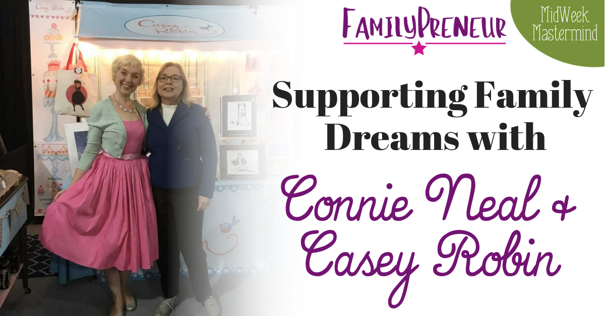 Supporting Family Dreams with Connie Neal & Casey Robin