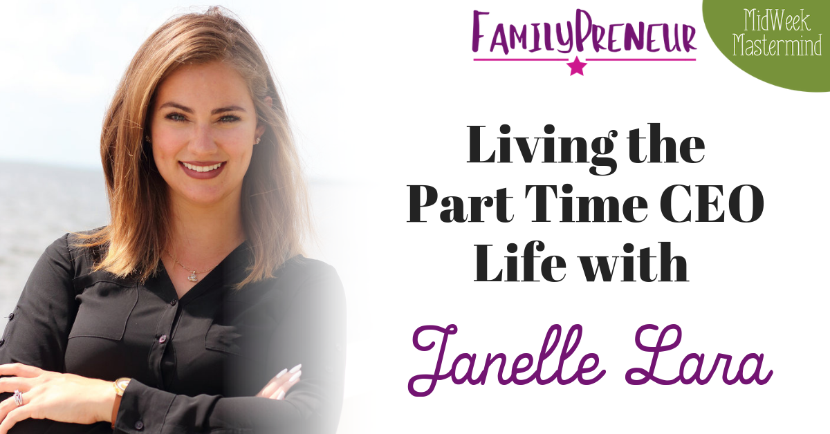 Living the Part Time CEO Life with Janelle Lara