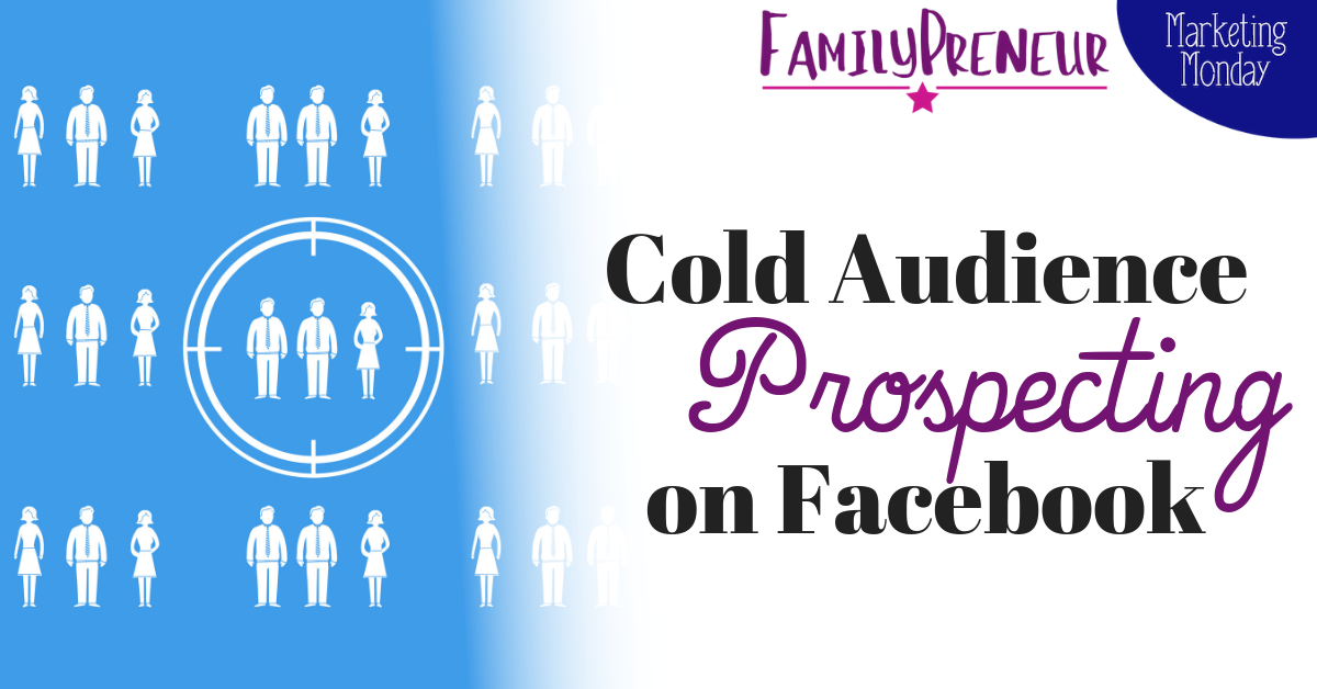 Understanding Cold Audience Prospecting on Facebook
