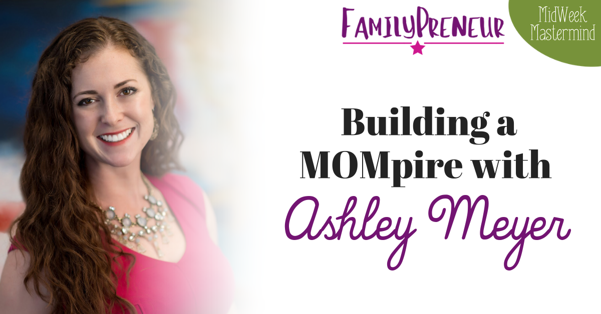 Building a MOMPire with Ashley Meyer