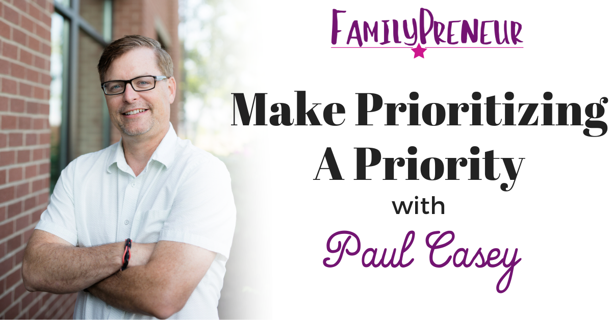 Make Prioritizing A Priority with Paul Casey