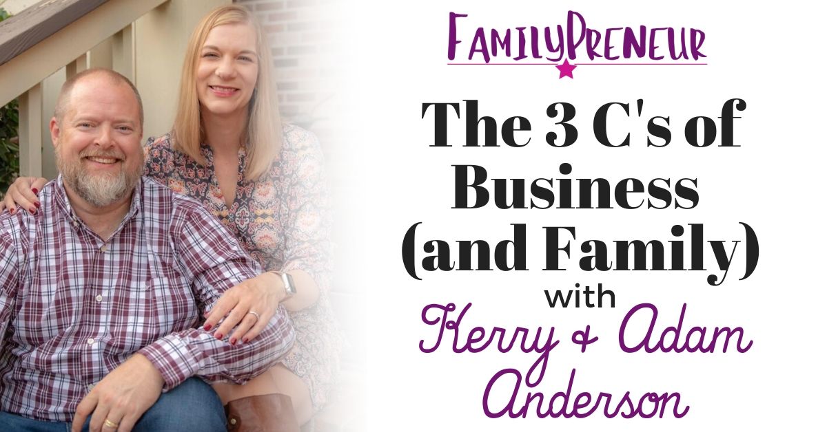 The 3 C’s of Business (and Family) with Kerry and Adam Anderson