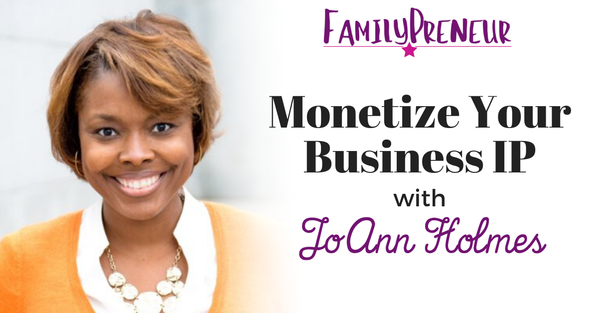Monetize Your Business IP with JoAnn Holmes