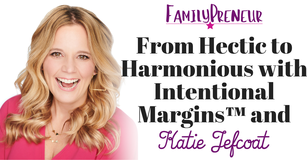 From Hectic to Harmonious with Intentional Margins™ and Katie Jefcoat