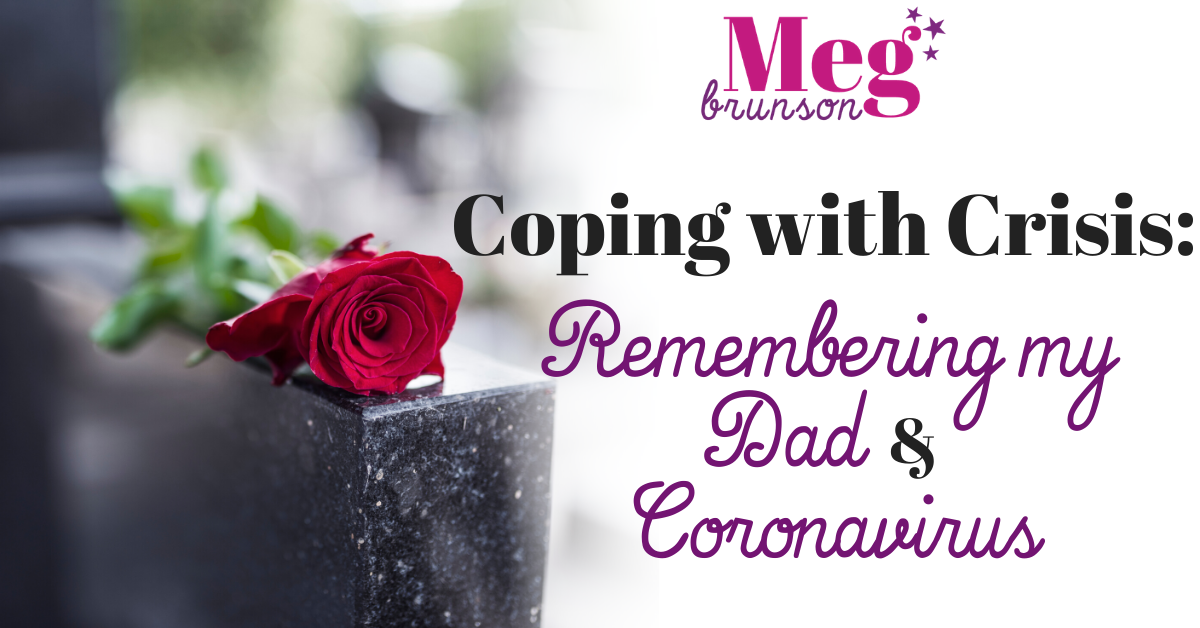 Coping with Crisis: Remembering my Dad & the Coronavirus Crisis