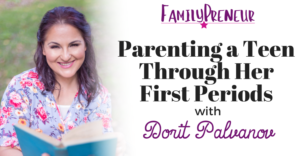 Parenting a Teen Through Her First Periods with Dorit Palvanov