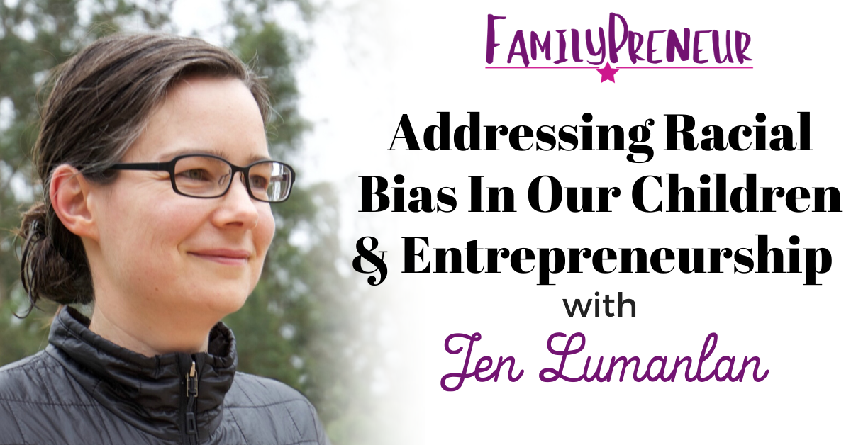 Addressing Racial Bias In Our Children And Entrepreneurship with Jen Lumanlan