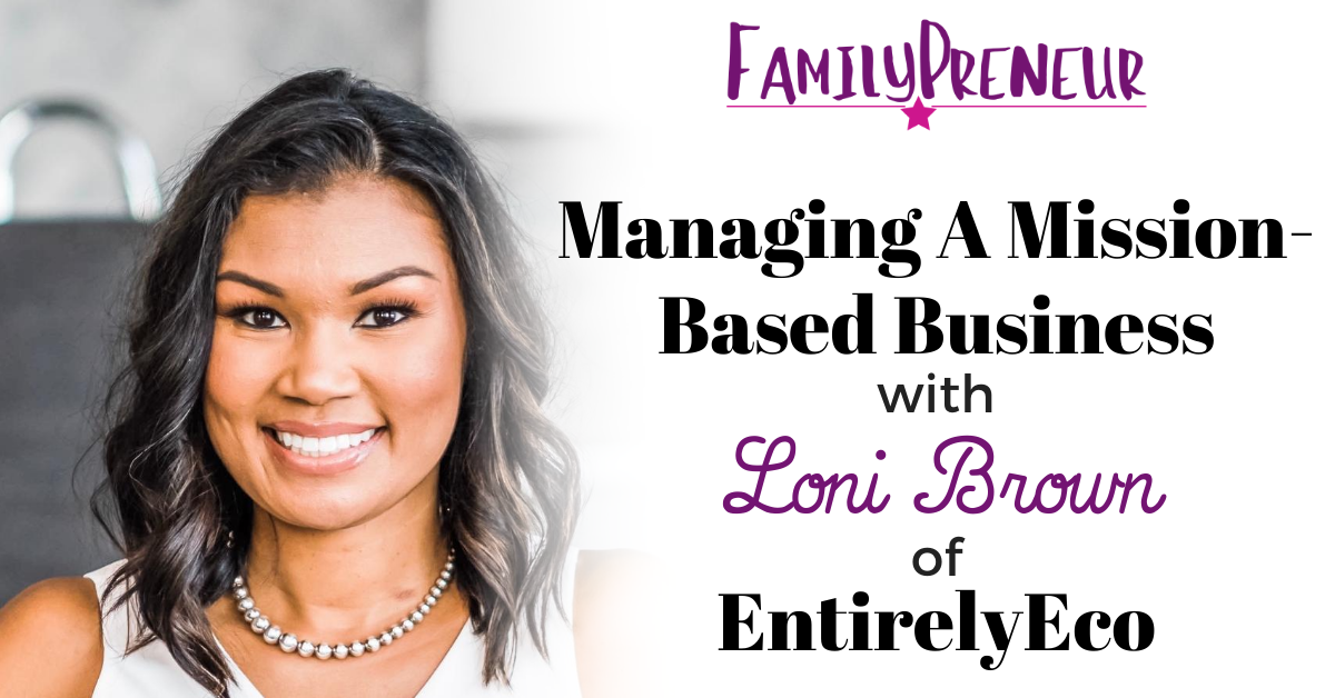 Managing A Mission-Based Business with Loni Brown of EntirelyEco