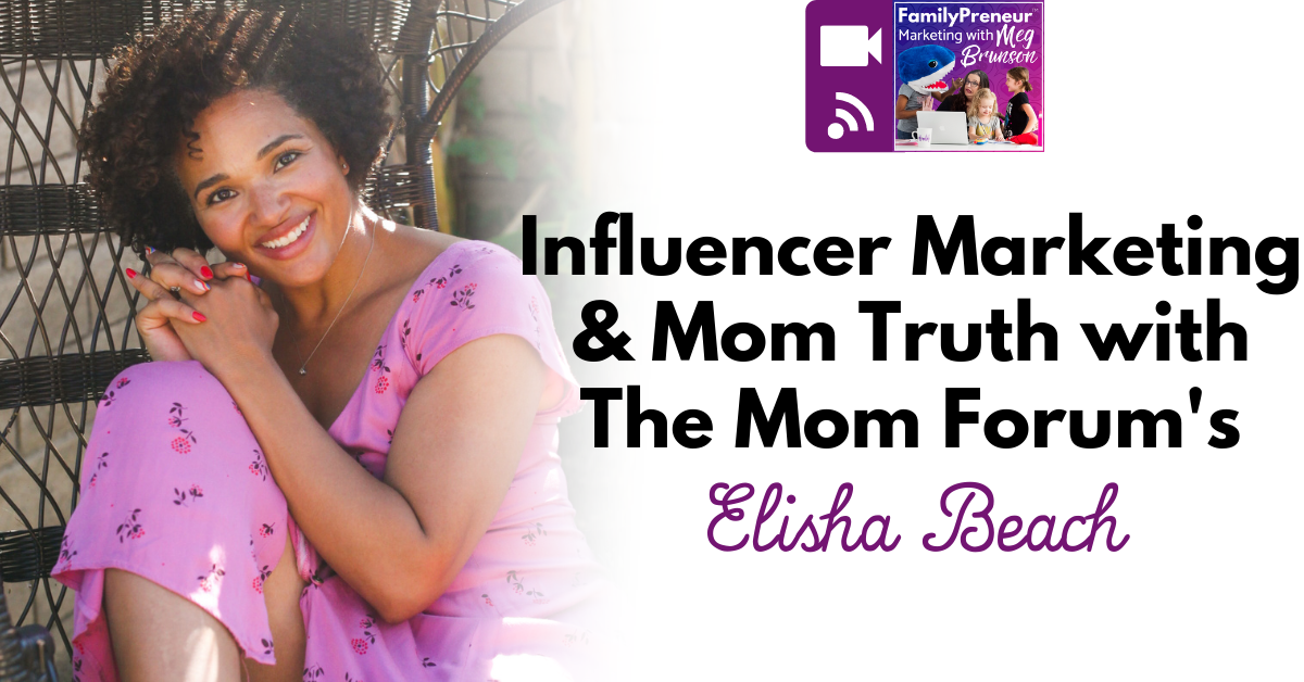 Influencer Marketing and Mom Truth with The Mom Forum’s Elisha Beach