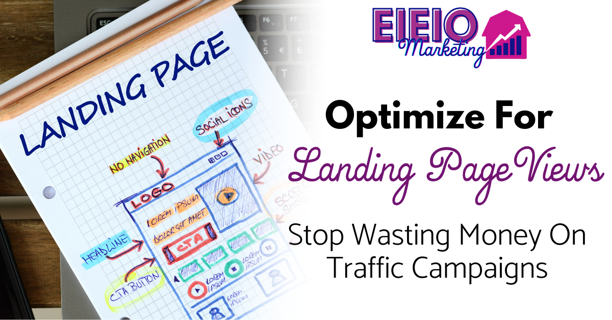 Stop Wasting Money With Traffic Campaigns: Optimize for Landing Page Views