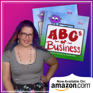 A paperback and hardcover version of the children's book ABCs of Business. Words and Pictures by Meg Brunson. Meg stands smiling with a hand on her hip. Now available on Amazon.com