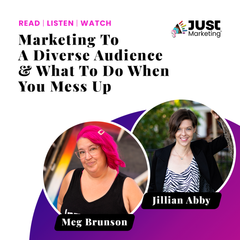 Promotion for an episode of Just Marketing titled, "Marketing to a diverse audience and what to do when you mess up" with host, Meg Brunson on the left and guest, Jillian Abby on the right.
