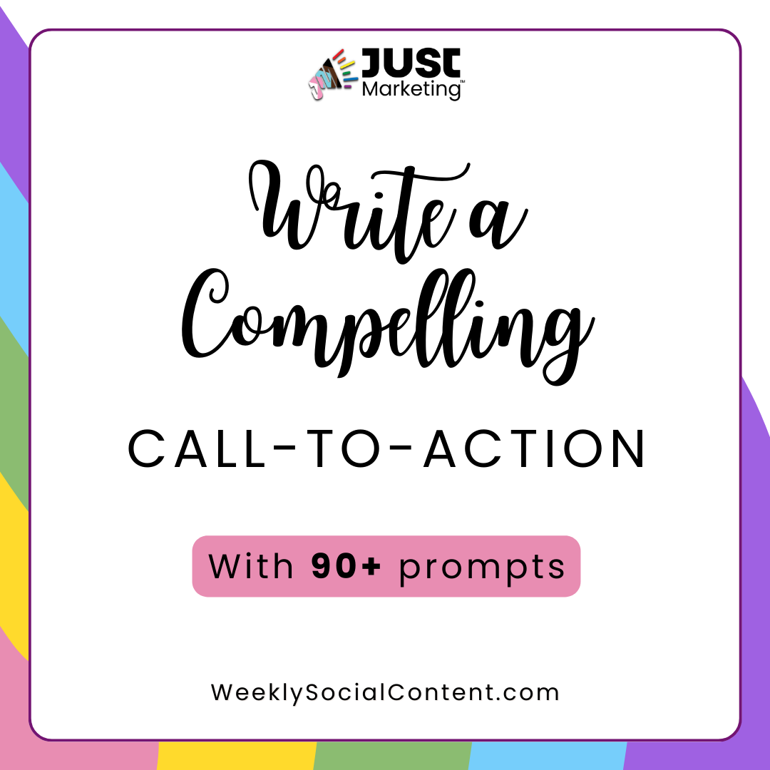 Write a compelling call-to-action with 90+ prompts. Includes Just Marketing logo and url: WeeklySocialContent.com Background is pink, yellow, green, blue, and purple.