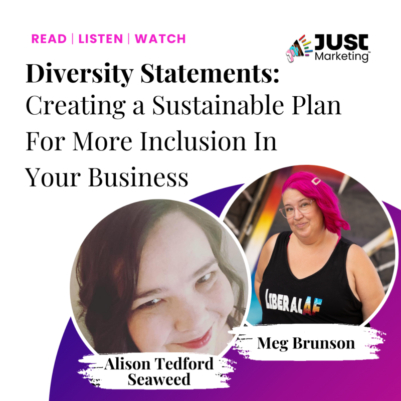 Promoting an episode of Just Markeing titled, "Diversity Statements: Creating a sustainable plan for more inclusion in your business." With host Meg Brunson on the right and guest Alison Tedford Seaweed on the left.