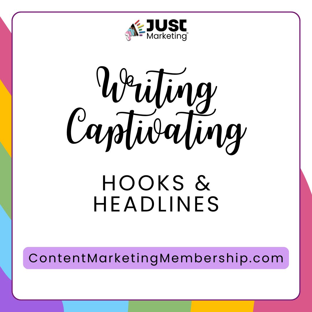 Write captivating hooks & headlines. Includes Just Marketing logo and url: ContentMarketingMemberhsip.com Background is pink, yellow, green, blue, and purple.