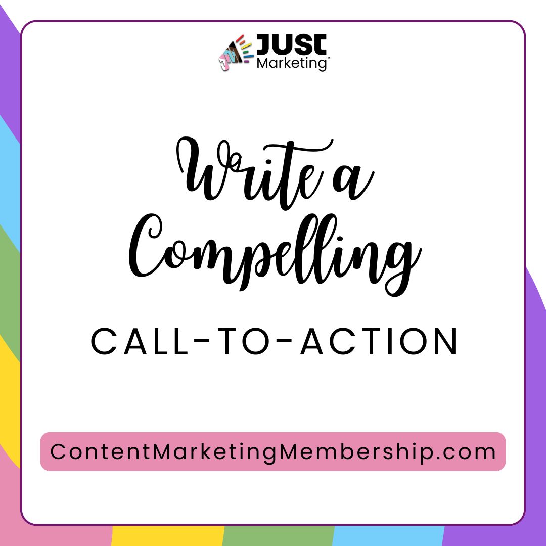 Write a compelling call-to-action. Includes Just Marketing logo and url: ContentMarketingMembership.com Background is pink, yellow, green, blue, and purple.