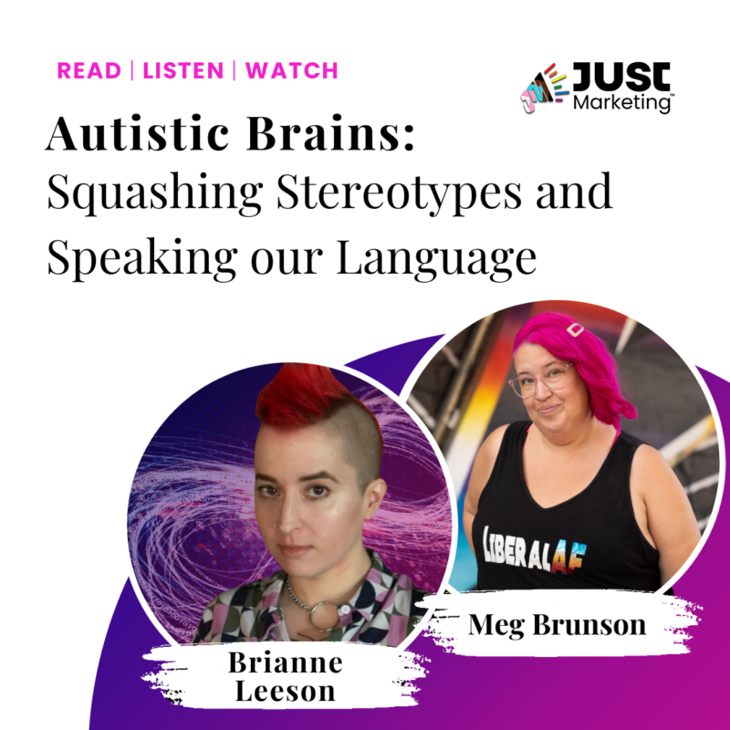 Promoting an episode of Just Marketing titled "Autistic Brains: Squashing stereotypes and speaking our language," with host Meg Brunson on the right, and guest Brianne Leeson on the left.