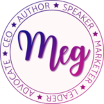 Circular badge has the name "Meg" in the middle and is surrounded by: "CEO, author, speaker, marketer, leader, & advocate"