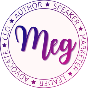 Circular badge has the name "Meg" in the middle and is surrounded by: "CEO, author, speaker, marketer, leader, & advocate"