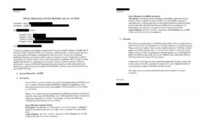 Photo copy of a final demand letter before legal action sent on February 9, 2023. The letter reads: I hope this is mainly an educational experience that results in tangible change in the interests of Diversity, Equity, Inclusion (DEI), and compliance with federal law. I want to ensure that your site is accessible to all people, including those with all physical, mental, and intellectual disabilities that may not be aware of their rights as an American citizen. Furthermore, I wish to ensure that your website follows Web Content Accessibility Guidelines (WCAG) and is overall aligned with federal laws regarding access to public spaces (including websites). Please be advised that I, a person with disabilities protected under federal law, suffered personal injury attempting to access your site as a person with disabilities, and thus, please be advised that you owe me the following: 1 - Amount requested - $4334 2 - Description - since 02/09/23, you have failed to pay me for the damages that resulted from your clear violation of federal online accessibility standards and guidelines. I have documented and saved the list of accessibility violations present in your website as of 02/09/23. Details - Your website does not meet federal accessibility standards and guidelines under the Americans with Disabilities Act of 1990 and Web Content Accessibility Guidelines (Department of Justice). Specifically, you have the following violations and errors present in your website. Issue - Missing Language Setting. Description - You should set the language for your entire website/webpage to improve accessibility and make your page easier to navigate for screen reader users. Legal Violation: 42 U.S.C Section 12101: Americans with Disabilities Act of 1990 (Title II and Title III for web compliance) Issue - Missing Accessibility Statement Description- It seems like you’re missing an accessibility statement on your website, which is required in some countries. An accessibility statement is important as it (1) shows users that you care about accessibility and about them (2) provides them with info about the accessibility of your content and (3) demonstrates a commitment to accessibility and to social responsibility. Legal Violation: 42 U.S.C Section 12101: Americans with Disabilities Act of 1990 (Title II and Title III for web compliance) 3 - Demands - This will be your only chance to settle this matter before I file suit against you in Small Claims Court. I am agreeable to a lump sum payment, or to a payment plan. Please contact me within 2 weeks of receiving this request, or I will file a lawsuit against you without further notice. It is in your best interest to settle this matter before a lawsuit is filed. If a judgment is obtained against you, it will negatively affect your ability to get credit, you will be ordered to pay court costs, and you will incur interest at a rate of 10% per annum (year). Furthermore, I wish that you issue a statement supporting diversity equity, and inclusion, and if possible, a donation be made to a 4-year college/university of your choosing in support of disabled students of color. This letter serves as evidence that I have attempted to resolve this matter informally.