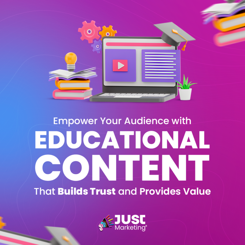 A vibrant pink and purple gradient background features floating 3D educational elements such as a laptop displaying a video tutorial, books with a graduation cap, a lightbulb, and gears. The text reads: "Empower Your Audience with Educational Content That Builds Trust and Provides Value." The Just Marketing® logo is displayed at the bottom.