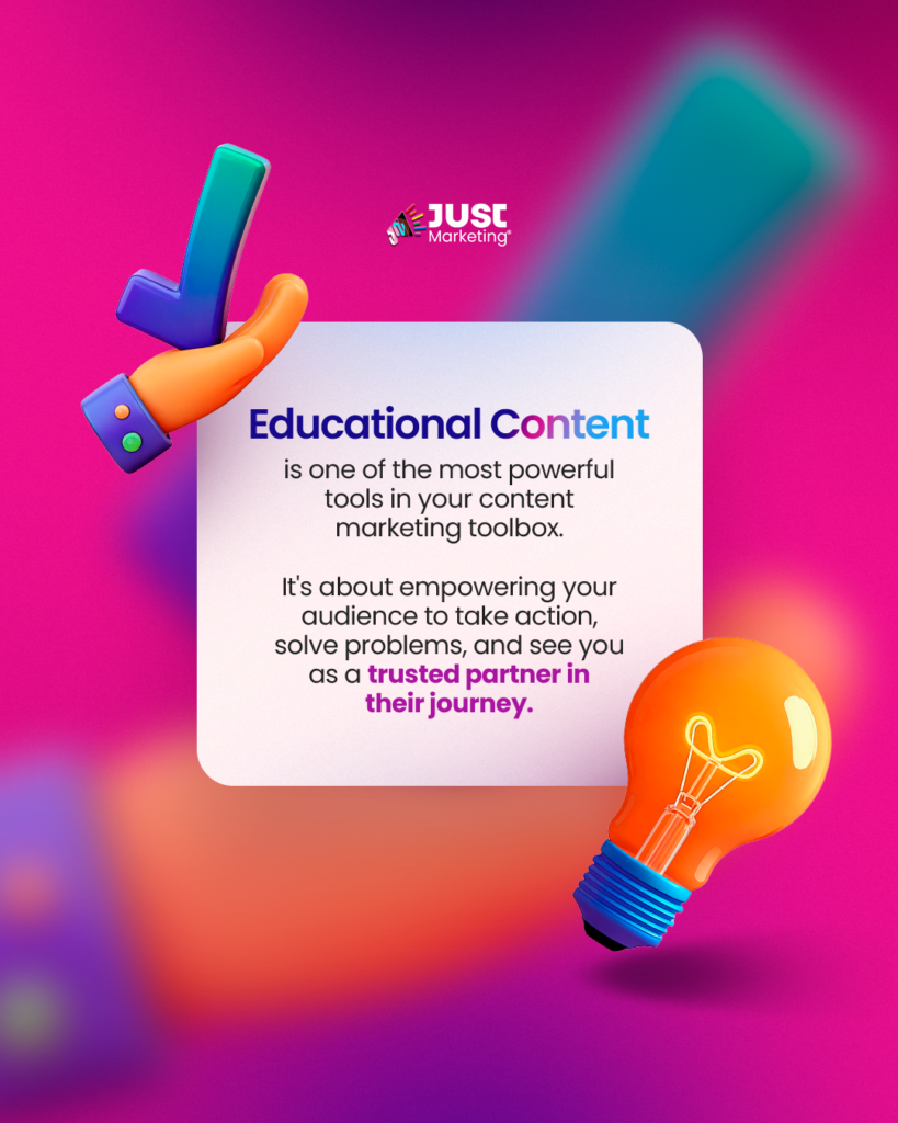 A vibrant pink-to-purple gradient background features the Just Marketing® logo at the top. Inside a white text box: “Educational content is one of the most powerful tools in your content marketing toolbox. It’s about empowering your audience to take action, solve problems, and see you as a trusted partner in their journey." A large orange light bulb, and a 3D thumbs-up icon.