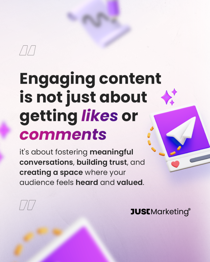 'Engaging content is not just about getting likes or comments.' Text in smaller font reads: 'It's about fostering meaningful conversations, building trust, and creating a space where your audience feels heard and valued.' The Just Marketing® logo is positioned in the bottom right corner. Decorative 3D elements include a purple paper airplane icon with sparkles, and abstract shapes.