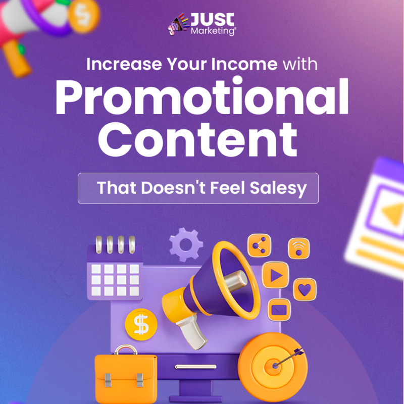 "Increase Your Income with Promotional Content That Doesn't Feel Salesy." The "JUST Marketing" logo is at the top. Below the text, a computer monitor displays a megaphone, surrounded by icons such as a calendar, a dollar sign, a briefcase, a target with an arrow, and various social media symbols. The color scheme is primarily purple, yellow, and orange.