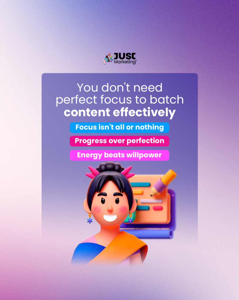 Text: ‘You don't need perfect focus to batch content effectively.’ Highlighted points include: ‘Focus isn't all or nothing,’ ‘Progress over perfection,’ and ‘Energy beats willpower.’ Below is an illustrated smiling person in an orange and blue outfit, with a colorful notepad and pencil in the background. The background is a soft purple gradient.