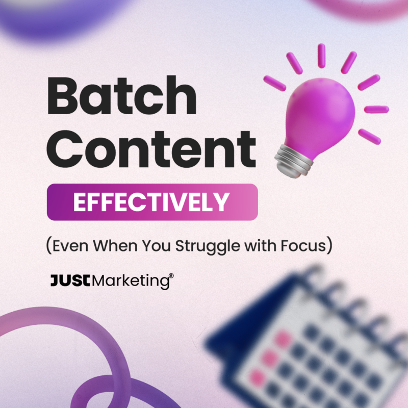 Text: ‘Batch Content Effectively (Even When You Struggle with Focus)’ featuring a glowing pink lightbulb icon and a blurred calendar illustration. ‘Effectively’ is highlighted in a pink box. The Just Marketing logo appears below. Background has soft purple and pink abstract swirls.