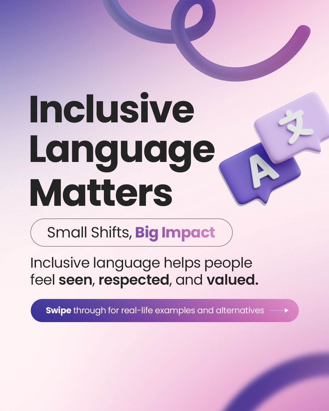 Title: ‘Inclusive Language Matters.’ Subtitle: ‘Small Shifts, Big Impact.’ Text: ‘Inclusive language helps people feel seen, respected, and valued.’ A purple button at the bottom says, ‘Swipe through for real-life examples and alternatives.’ Two speech bubbles with the letter ‘A’ and a Chinese character float to the right. Background is a gradient of purple and pink with abstract loops.