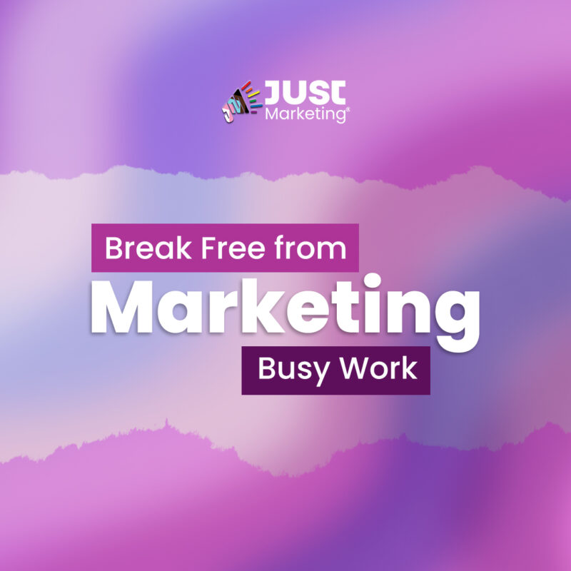 Text: ‘Break Free from Marketing Busy Work,’ with ‘Break Free from’ and ‘Busy Work’; in white text on purple rectangles, and ‘Marketing’ in large white letters. Gradient background in pink, purple, and light blue tones with the Just Marketing logo at the top.