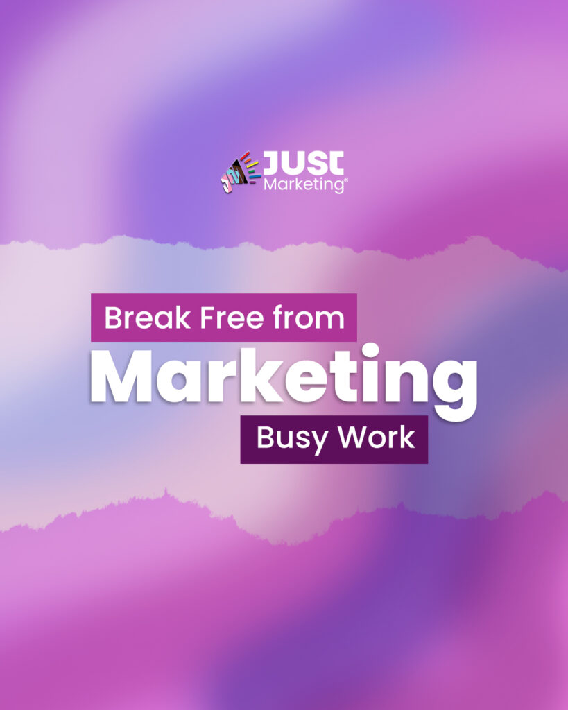 Text: ‘Break Free from Marketing Busy Work,’ with ‘Break Free from’ and ‘Busy Work’; in white text on purple rectangles, and ‘Marketing’ in large white letters. Gradient background in pink, purple, and light blue tones with the Just Marketing logo at the top.