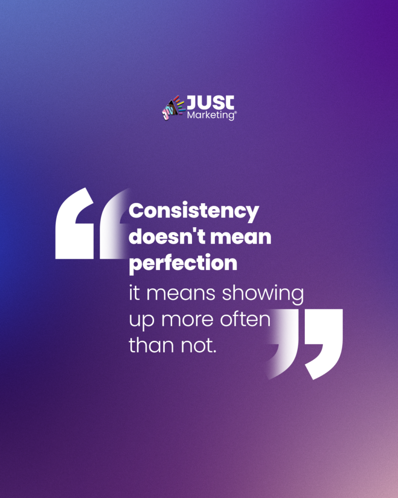Purple gradient background displaying a large quotation mark design and text: ‘Consistency doesn't mean perfection, it means showing up more often than not.’ The Just Marketing logo appears at the top.