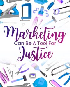 ‘Marketing Can Be A Tool For Justice.' in large script and bold fonts, with 'Marketing' and 'Justice' in a gradient of purple to pink. Surrounding the text are various illustrated hand tools including a paintbrush, hammer, saw, ruler, screwdriver, wrench, and safety helmet.