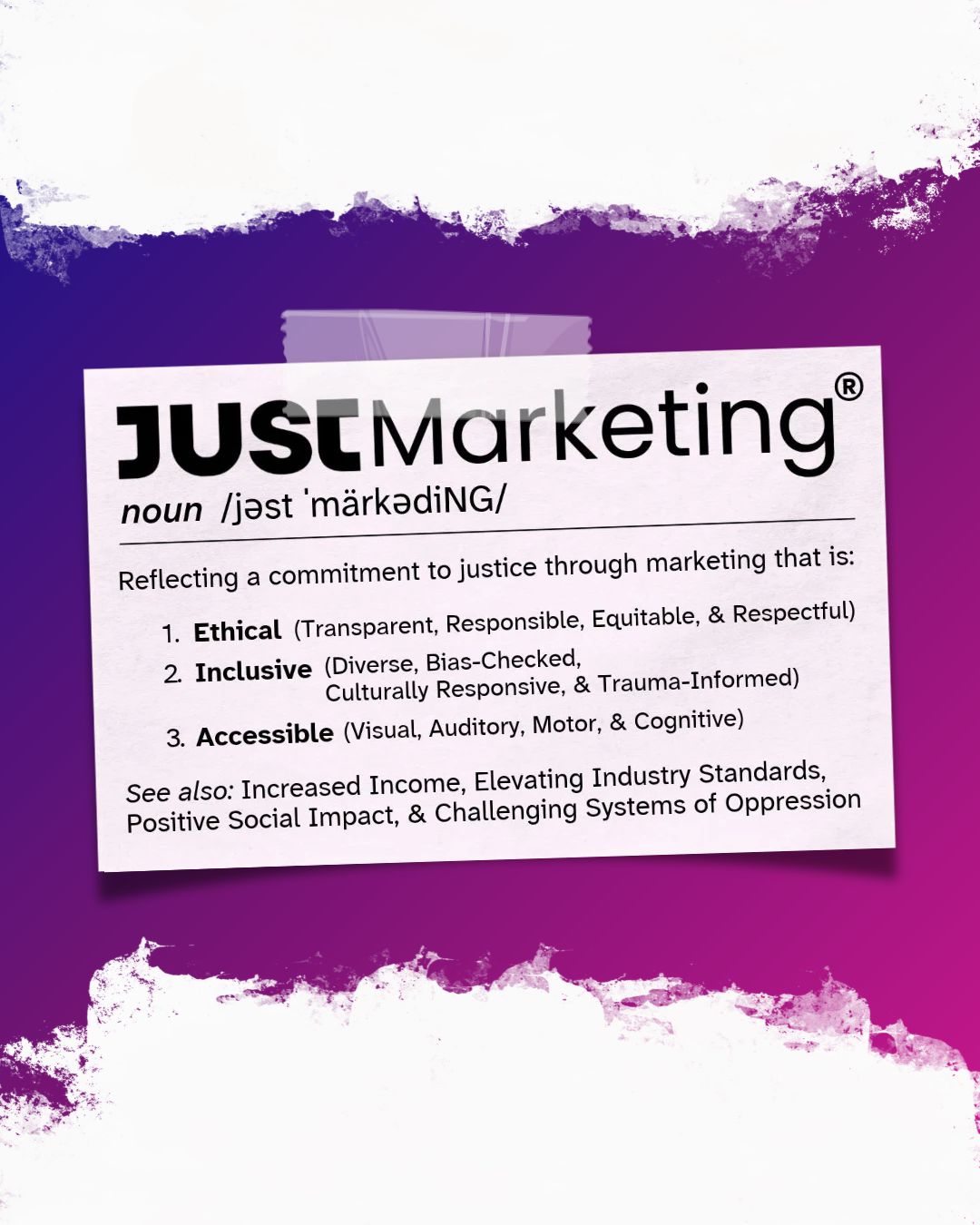 A dictionary entry for 'Just Marketing,' labeled as a noun with phonetic pronunciation. It defines the term as reflecting a commitment to justice through marketing that is ethical, inclusive, and accessible. Each term includes a brief explanation in parentheses. Related benefits: increased income, positive social impact, and elevated industry standards.