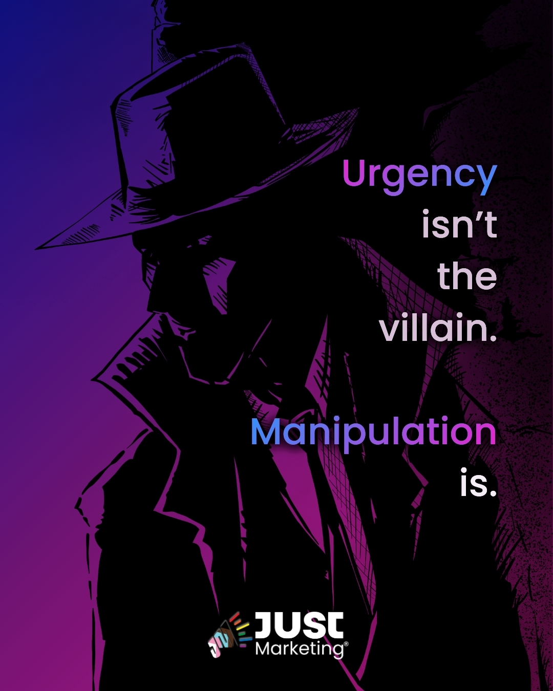 Illustration of a shadowy figure in a trench coat and fedora, styled like a noir villain, against a dark purple and blue gradient background. Text reads: 'Urgency isn’t the villain. Manipulation is.' The words 'Urgency' and 'Manipulation' are highlighted in gradient purple and blue. The Just Marketing® logo appears at the bottom.