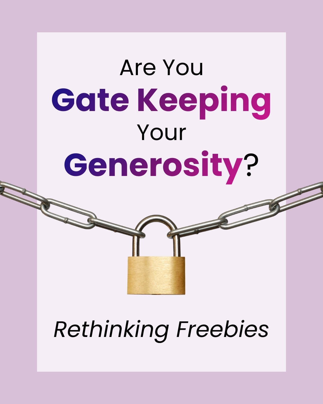 Text: 'Are You Gate Keeping Your Generosity?' in bold black and purple gradient letters, followed by 'Rethinking Freebies' in italic below a gold padlock and metal chain across the center.
