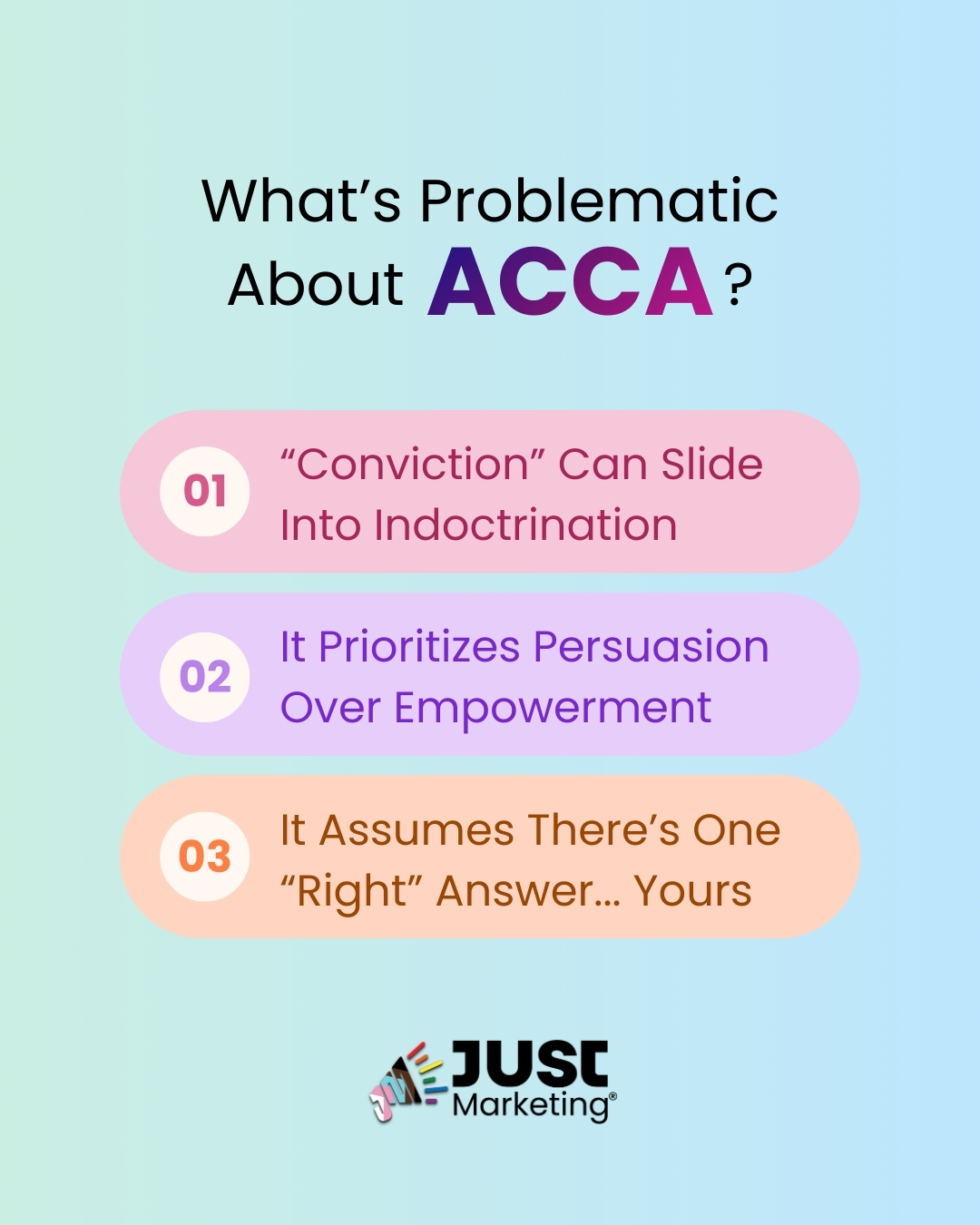 Text: ‘What’s Problematic About ACCA?’ Three numbered banners list concerns: ‘Conviction can slide into indoctrination, It prioritizes persuasion over empowerment, It assumes there’s one right answer, yours.’ The Just Marketing logo appears at the bottom on a light blue gradient background.