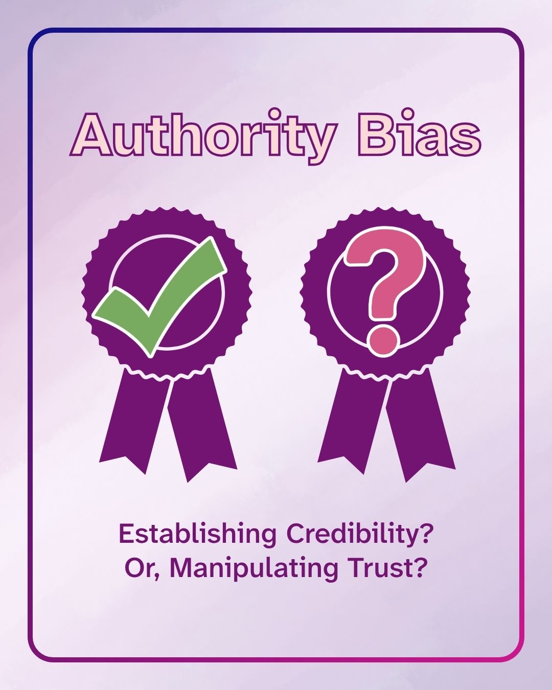 'Authority Bias: Establishing Credibility? Or, Manipulating Trust?' Two purple award ribbons are shown side by side — one with a green checkmark and one with a pink question mark — on a soft purple gradient background with a rounded purple border.
