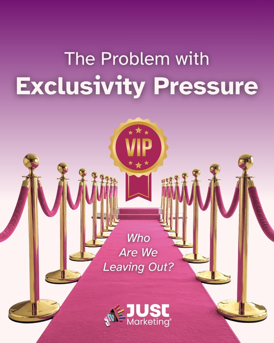 'The Problem with Exclusivity Pressure: Who Are We Leaving Out?' A pink carpet lined with gold stanchions and pink velvet ropes leads toward a gold and pink Vip badge, on a purple to light pink gradient background. The Just Marketing logo appears at the bottom.